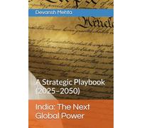 India: The Next Global Power: A Strategic Playbook (2025-2050)