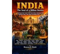 INDIA THE SOUL OF A BILLION STORIES: India Beyond the Tourist Trail: Sacred Sites, Himalayan Treks, Northeast Tribes, Tiger Safaris and Hidden Gems - 2026