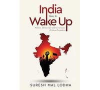 India: Time to Wake Up: Time to Wake Up - Politics, Democracy and Governance (Without Prejudice)