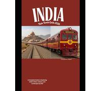 India Train Tourist Guide 2026: A Complete Guide to Exploring India’s Cities, Culture, and Landscapes by Rail (Train Travel Guide)