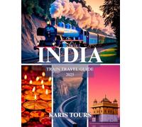 INDIA TRAIN TRAVEL GUIDE 2025: Discover Scenic Journeys, Hidden Gems, Local Cuisine, Cultural Highlights, and Budget Tips for an Unforgettable Rail Adventure