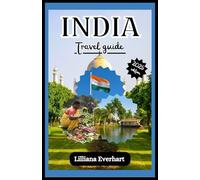 INDIA TRAVEL GUIDE 2025: A complete and easy guide to exploring India's culture, nature, food, and unforgettable experiences.