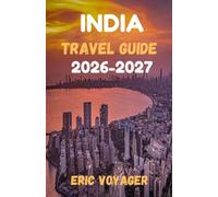 INDIA Travel Guide 2026-2027: 150+ Pro Tips to Save Time, Money, and Stress While Exploring the Real India 2026-2027