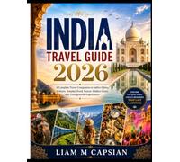 India travel guide 2026: A Complete Travel Companion to India's Cities, Culture, Temples, Food, Nature, Hidden Gems, and Unforgettable Experiences