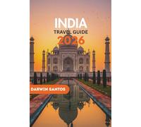 INDIA Travel Guide 2026: A Definitive Handbook for Connoisseurs of Culture, History, and Modern Marvels, Practical Insights, and Unmatched Regional Perspectives