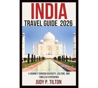 INDIA TRAVEL GUIDE 2026: A Journey Through Diversity, Culture, and Timeless Experience
