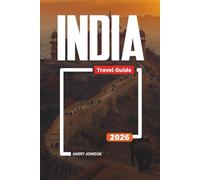 INDIA TRAVEL GUIDE 2026: Discover Hidden Gems, Historic Landmarks, Travel Tips, and Unforgettable Vacation Experiences