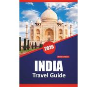 INDIA TRAVEL GUIDE 2026: Discover Top Attractions, Hidden Gems, Local Cuisine, Culture, and Travel Tips for Exploring South Asia’s Subcontinent