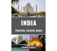 INDIA TRAVEL GUIDE 2026: Explore the Magic of India: Explore Culture, Top Destinations, Hidden Gems, Insider Secrets, and Practical Travel Advice for 2026
