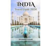 India Travel Guide 2026: India Beyond Horizons: Living Traditions, Hidden Realms, and Endless Journeys