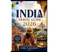 INDIA Travel Guide 2026: Journey Through India’s Timeless Splendor, Created Especially for 2026 Explorers