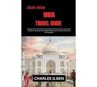 INDIA TRAVEL GUIDE: Embrace the Land of Timeless Diversity from Sacred Rivers and Ancient Temples to Bustling Cities, Majestic Palaces and a Tapestry of Cultures and Traditions