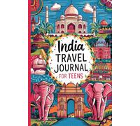 India Travel Journal for Teens: 100 Prompts to Capture Culture, Colors, Chaos, and Everyday Magic