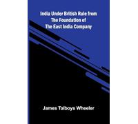 India Under British Rule From The Foundation Of The East India Company