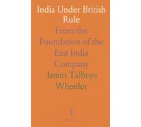 India Under British Rule: From the Foundation of the East India Company