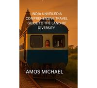 INDIA UNVEILED:A COMPREHENSIVE TRAVEL GUIDE TO THE LAND OF DIVERSITY: Explore India's Rich Heritage, Vibrant Cultures, and Breathtaking Landscapes