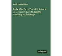India: What Can It Teach Us? A Course of Lectures Delivered Before the University of Cambridge