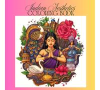 Indian Aesthetics Colouring Book: Explore Indian Culture Through Traditional Dance, Fashion, Festivals, Architecture, and Sacred Symbols