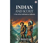 Indian And Scout A Tale of the Gold Rush to California