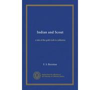 Indian and Scout: a tale of the gold rush to california