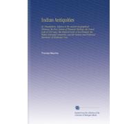 Indian Antiquities: Or, Dissertations, Relative to the Ancient Geographical Divisions, the Pure System of Primeval Theology, the Grand Code of Civil ... and Profound Literature, of Hindostan Com