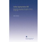 Indian Appropriation Bill: Hearings Before a Subcommittee of the Committee on Indian Affairs of the House of Representatives, December 4, 5, 6, 7, 9, 10, 11, 1918. 1922