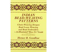 Indian Bead-Weaving Patterns: Chain-Weaving Designs Bead Loom Weaving and Bead Embroidery - An Illustrated "How-To" Guide