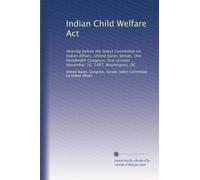 Indian Child Welfare Act: Hearing before the Select Committee on Indian Affairs, United States Senate, One Hundredth Congress, first session ... November 10, 1987, Washington, DC