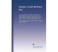Indian Child Welfare Act: Hearing before the Select Committee on Indian Affairs, United States Senate, One Hundredth Congress, second session on S. 1976 ... May 11, 1988, Washington, DC: Volume 1