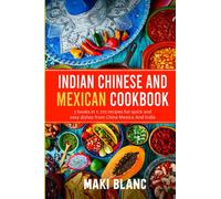 Indian Chinese And Mexican Cookbook: 3 books in 1: 210 recipes for quick and easy dishes from China Mexico And India