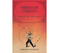 Indian Club Exercises: Scientific Physical Training Series