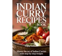 Indian Curry Recipes Book: Master the Art of Indian Curries with Step-by-Step Recipes