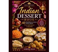 Indian Dessert Book: 40 Traditional & Festive Sweet Treats: From Gulab Jamun to Rasmalai (Sweet Traditions Around the World)