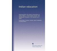 Indian education: Hearing before the Select Committee on Indian Affairs, United States Senate, One Hundredth Congress, first session on S. 1645: Volume 1