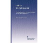 Indian electioneering: a manual designed for the use of candidates, election agents, and officers