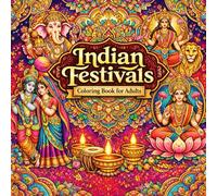 Indian Festivals Coloring Book for Adults: A Mindful Adult Coloring Book for Relaxation, Stress Relief, and Spiritual Connection
