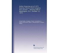 Indian financing act of 1973 hearing, Ninety-third Congress, first session ... Hearing held in Washington, D.C., October 12, 1973