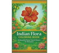 Indian Flora Coloring Book: 50 Beautiful Plants, Trees & Flowers for Relaxation (Rohim's Colour Kaleidoscope)