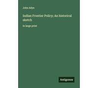 Indian Frontier Policy; An historical sketch: in large print