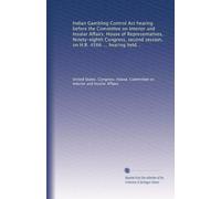 Indian Gambling Control Act hearing before the Committee on Interior and Insular Affairs, House of Representatives, Ninety-eighth Congress, second ... hearing held in Washington, DC, June 19, 1984