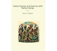 Indian Games and Dances with Native Songs (Classic Books)