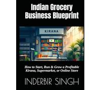 Indian Grocery Business Blueprint: How to Start, Run & Grow a Profitable Kirana, Supermarket, or Online Store