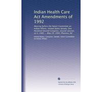 Indian Health Care Act Amendments of 1992: Hearing before the Select Committee on Indian Affairs, United States Senate, One Hundred Second Congress, ... on S. 2481 ... May 29, 1992, Phoenix, AZ