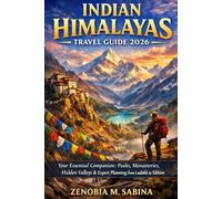 Indian Himalayas Travel Guide 2026: Your Essential Companion: Peaks, Monasteries, Hidden Valleys & Expert Planning from Ladakh to Sikkim