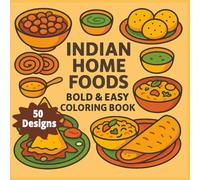 INDIAN HOME FOODS BOLD & EASY COLORING BOOK 50 DESIGNS: Fifty Delicious Pages for Adults and Kids to Color with Joy (Rohim's Colour Kaleidoscope)
