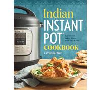 Indian Instant Pot(R) Cookbook: Traditional Indian Dishes Made Easy and Fast