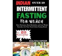 INDIAN INTERMITTENT FASTING FOR WOMEN OVER 40: Reset Hormones, Boost Metabolism, and Lose Weight Naturally with Time-Tested Indian Fasting Rituals