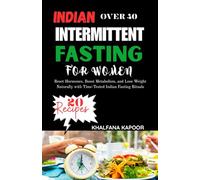 INDIAN INTERMITTENT FASTING FOR WOMEN OVER 40: Reset Hormones, Boost Metabolism, and Lose Weight Naturally with Time-Tested Indian Fasting Rituals