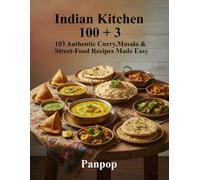 Indian Kitchen 100+3: PanPop 103 Authentic Curry, Masala & Street-Food Recipes: Easy, Flavorful Everyday Home Cooking with Lentils, Rice, Vegetables & Classic Indian Spices for Families & Food Lovers