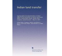 Indian land transfer: hearing before the Subcommittee on Indian Affairs of the Committee on Interior and Insular Affairs, United States Senate, Ninety-third Congress, second session ... May 14, 1974